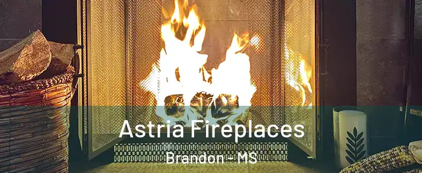  Astria Fireplaces Brandon - MS