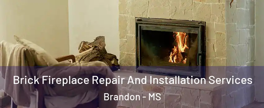  Brick Fireplace Repair And Installation Services Brandon - MS
