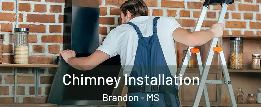  Chimney Installation Brandon - MS
