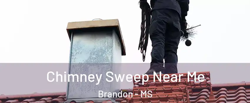  Chimney Sweep Near Me Brandon - MS
