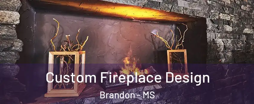  Custom Fireplace Design Brandon - MS