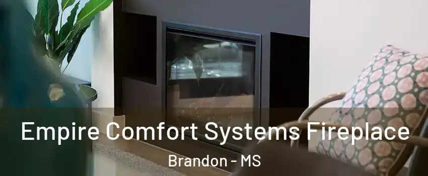  Empire Comfort Systems Fireplace Brandon - MS