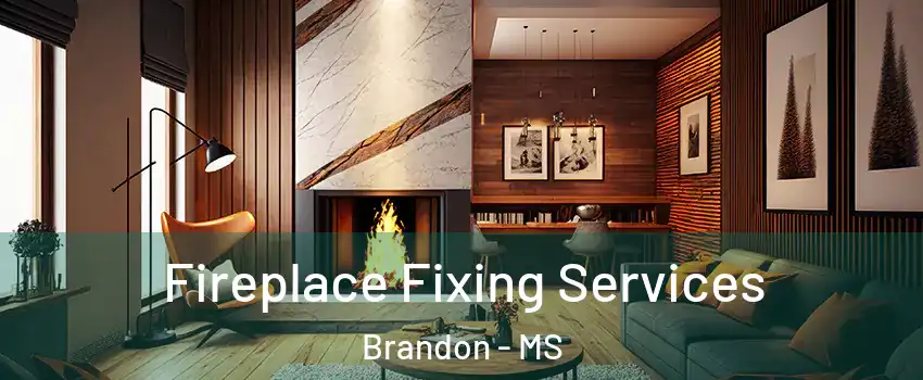  Fireplace Fixing Services Brandon - MS