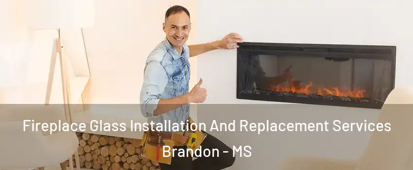  Fireplace Glass Installation And Replacement Services Brandon - MS