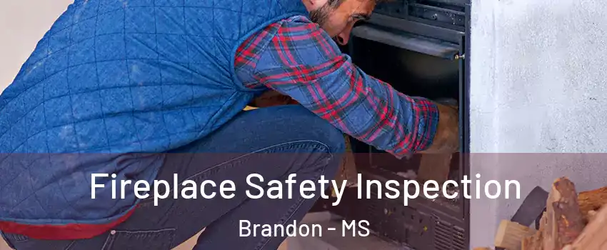  Fireplace Safety Inspection Brandon - MS