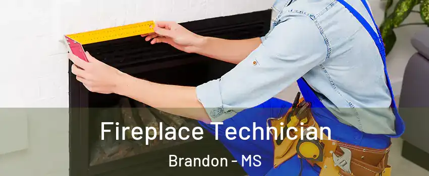Fireplace Technician Brandon - MS