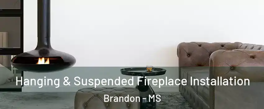  Hanging & Suspended Fireplace Installation Brandon - MS