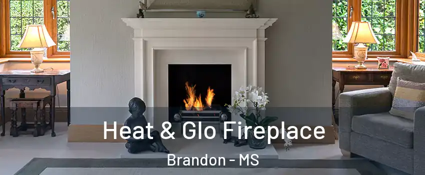  Heat & Glo Fireplace Brandon - MS