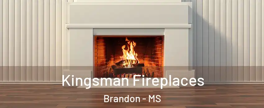  Kingsman Fireplaces Brandon - MS