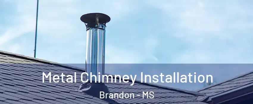  Metal Chimney Installation Brandon - MS