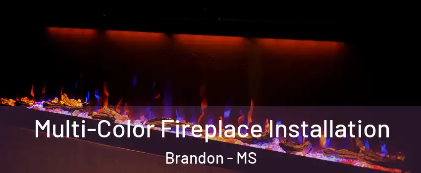 Multi-Color Fireplace Installation Brandon - MS