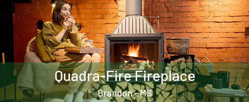  Quadra-Fire Fireplace Brandon - MS