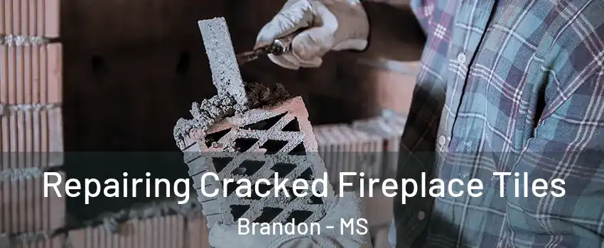  Repairing Cracked Fireplace Tiles Brandon - MS