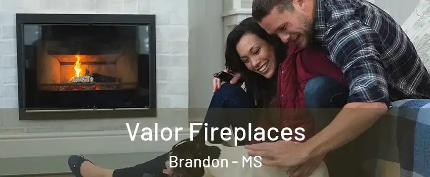  Valor Fireplaces Brandon - MS