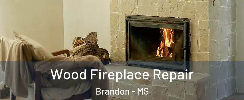  Wood Fireplace Repair Brandon - MS