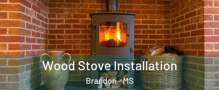  Wood Stove Installation Brandon - MS